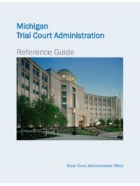 Image of Michigan Trial Court Administration: Reference Guide